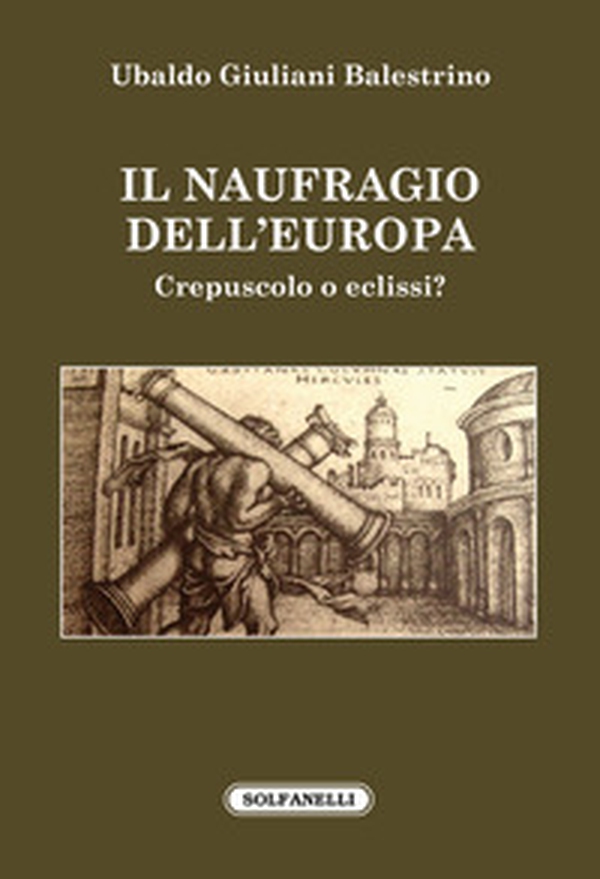 Il naufragio dell'Europa. Crepuscolo o eclissi? - Librerie.coop Il naufragio dell'Europa. Crepuscolo o eclissi? - Librerie.coop