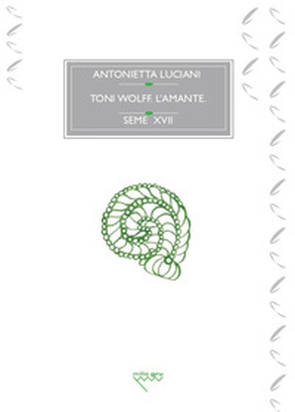 Toni Wolff. L'amante. Il simbolismo solare, la morte e l'individuazione - Librerie.coop