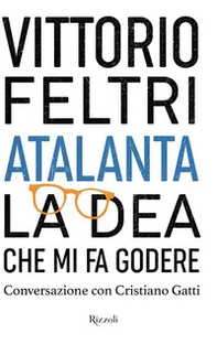 Atalanta. La dea che mi fa godere. Conversazione con Cristiano Gatti - Librerie.coop