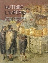 Nutrire L'Impero. Storie di alimentazione da Roma e Pompei - Librerie.coop Nutrire L'Impero. Storie di alimentazione da Roma e Pompei - Librerie.coop