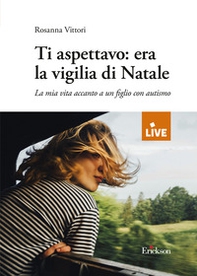 Ti aspettavo: era la vigilia di Natale. La mia vita accanto a un figlio con autismo - Librerie.coop