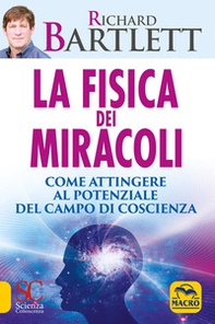 La fisica dei miracoli. Come attingere al potenziale del campo di coscienza - Librerie.coop