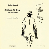 M Brera, W Brera. Una vita controcorrente - Librerie.coop