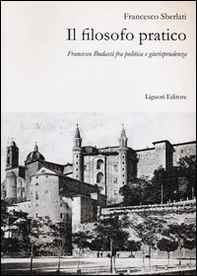 Il filosofo pratico. Francesco Budassi fra politica e giurisprudenza - Librerie.coop