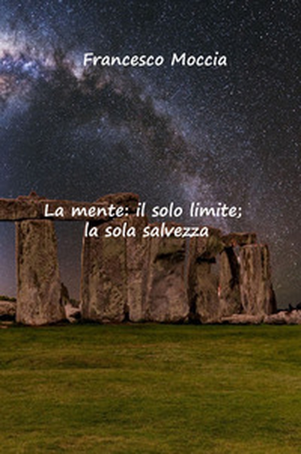 La mente: il solo limite; la sola salvezza - Librerie.coop La mente: il solo limite; la sola salvezza - Librerie.coop