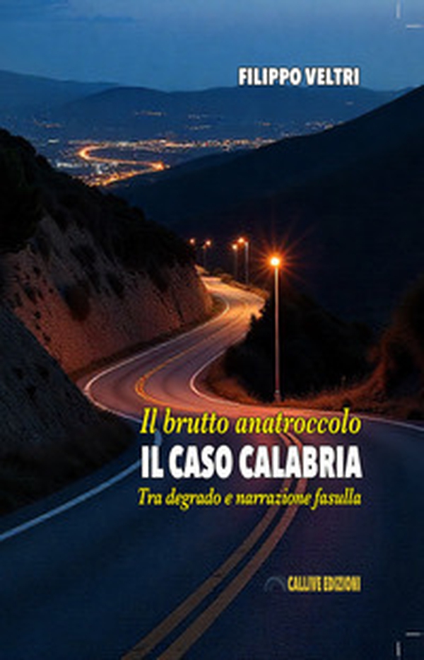 Il brutto anatroccolo. Il caso Calabria. Tra degrado e narrazione fasulla - Librerie.coop