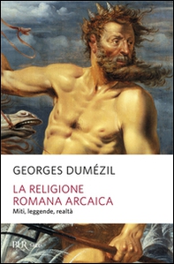 La religione romana arcaica. Miti, leggende, realtà della vita religiosa romana. Con un'appendice sulla religione degli etruschi - Librerie.coop