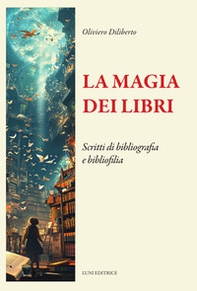 La magia dei libri. Scritti di bibliografia e bibliofilia - Librerie.coop