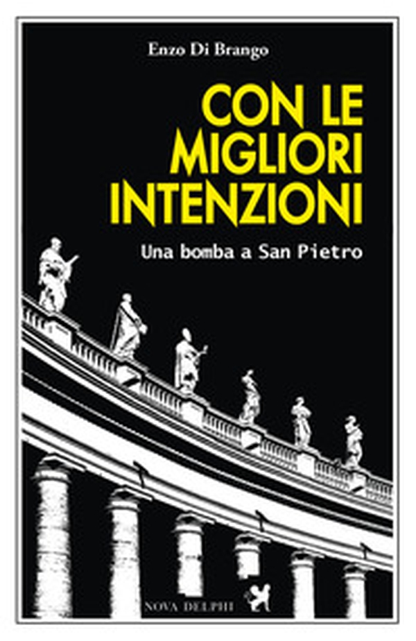 Con le migliori intenzioni. Una bomba a San Pietro - Librerie.coop Con le migliori intenzioni. Una bomba a San Pietro - Librerie.coop