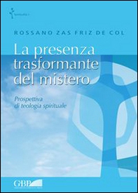 La presenza trasformante del mistero. Prospettiva di teologia spirituale - Librerie.coop
