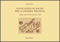 Nuova scelta di sonate per la chitarra spagnola. Napoli, Giovan Francesco Paci, 1608 - Librerie.coop