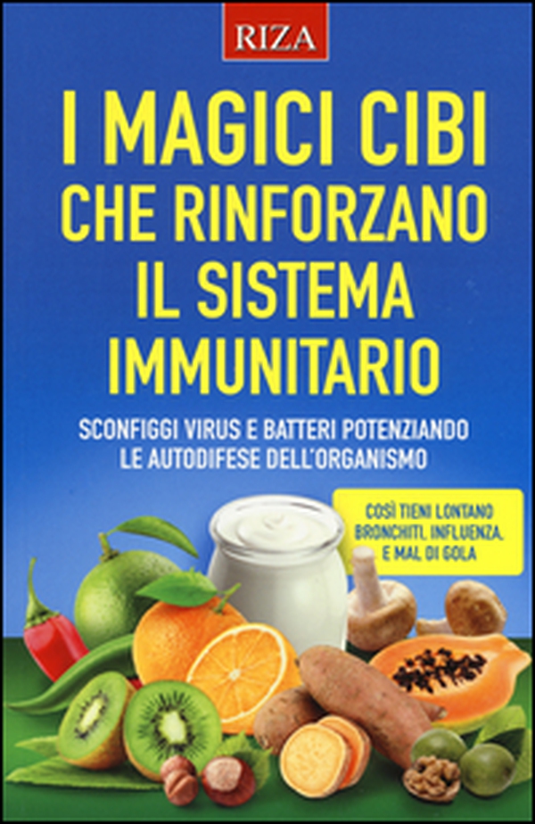 I magici cibi che rinforzano il sistema immunitario. Sconfiggi virus e batteri potenziando le autodifese dell'organismo - Librerie.coop I magici cibi che rinforzano il sistema immunitario. Sconfiggi virus e batteri potenziando le autodifese dell'organismo - Librerie.coop