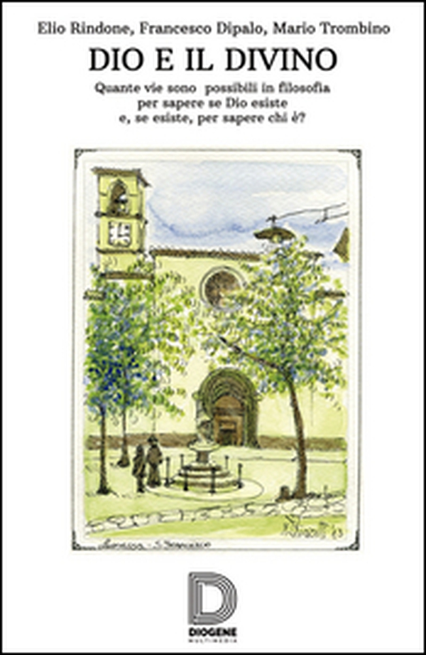 Dio e il divino. Quante vie sono possibili in filosofia per sapere se Dio esiste e, se esiste, per sapere chi è? - Librerie.coop Dio e il divino. Quante vie sono possibili in filosofia per sapere se Dio esiste e, se esiste, per sapere chi è? - Librerie.coop