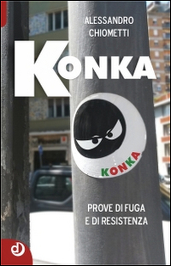 Konka. Prove di fuga e di resistenza - Librerie.coop Konka. Prove di fuga e di resistenza - Librerie.coop