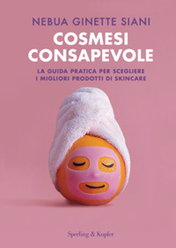 Cosmesi consapevole. La guida pratica per scegliere i migliori prodotti di skincare - Librerie.coop Cosmesi consapevole. La guida pratica per scegliere i migliori prodotti di skincare - Librerie.coop