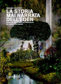 La storia mai narrata dell'Eden. Indagine sulla vita dei patriarchi da Adam a Salomone - Librerie.coop La storia mai narrata dell'Eden. Indagine sulla vita dei patriarchi da Adam a Salomone - Librerie.coop