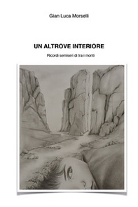 Un altrove interiore. Ricordi semiseri di e tra i monti - Librerie.coop