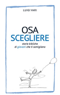 Osa scegliere. Storie bibliche di giovani che ti somigliano - Librerie.coop