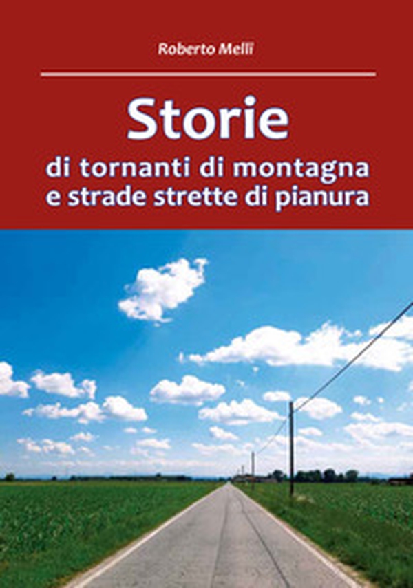 Storie di tornanti di montagna e strade strette di pianura - Librerie.coop Storie di tornanti di montagna e strade strette di pianura - Librerie.coop