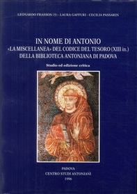 In nome di Antonio: la «Miscellanea» del Codice del Tesoro (XIII in.)della Biblioteca Antoniana di Padova. Studio ed ediz. Critica - Librerie.coop