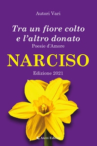 Tra un fiore colto e l'altro donato. Narciso. Poesie d'amore - Librerie.coop