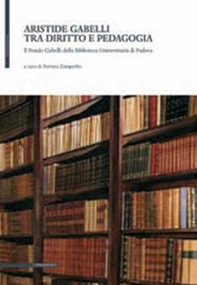 Aristide Gabelli tra diritto e pedagogia. Il fondo Gabelli della Biblioteca universitaria di Padova - Librerie.coop Aristide Gabelli tra diritto e pedagogia. Il fondo Gabelli della Biblioteca universitaria di Padova - Librerie.coop