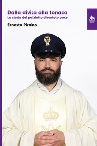 Dalla divisa alla tonaca. La storia del poliziotto diventato prete - Librerie.coop