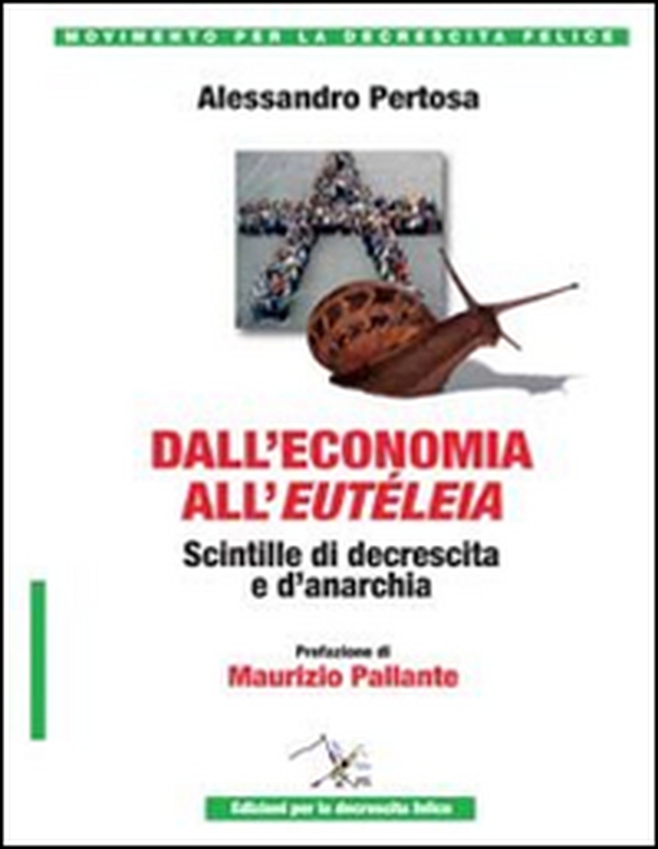 Dall'economia all'eutéleia. Scintille di decrescita e d'anarchia - Librerie.coop Dall'economia all'eutéleia. Scintille di decrescita e d'anarchia - Librerie.coop