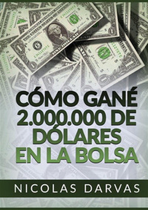 Cómo gané 2.000.000 de dólares en la Bolsa - Librerie.coop Cómo gané 2.000.000 de dólares en la Bolsa - Librerie.coop