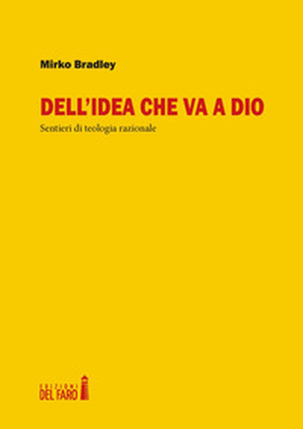 Dell'idea che va a Dio. Sentieri di teologia razionale - Librerie.coop Dell'idea che va a Dio. Sentieri di teologia razionale - Librerie.coop