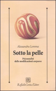 Sotto la pelle. Psicoanalisi delle modificazioni corporee - Librerie.coop