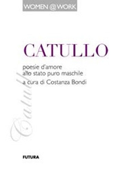 Catullo. Poesie d'amore allo stato puro maschile - Librerie.coop