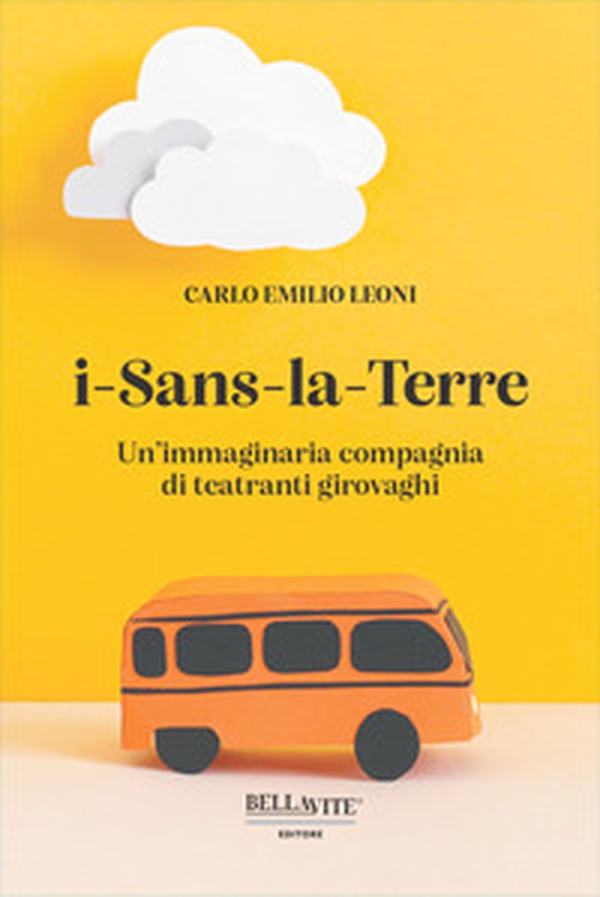 i-Sans-la-Terre. Un'immaginaria compagnia di teatranti girovaghi - Librerie.coop