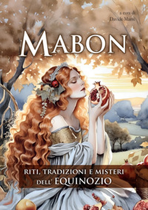 Mabon. Riti, tradizioni e misteri dell'Equinozio - Librerie.coop Mabon. Riti, tradizioni e misteri dell'Equinozio - Librerie.coop