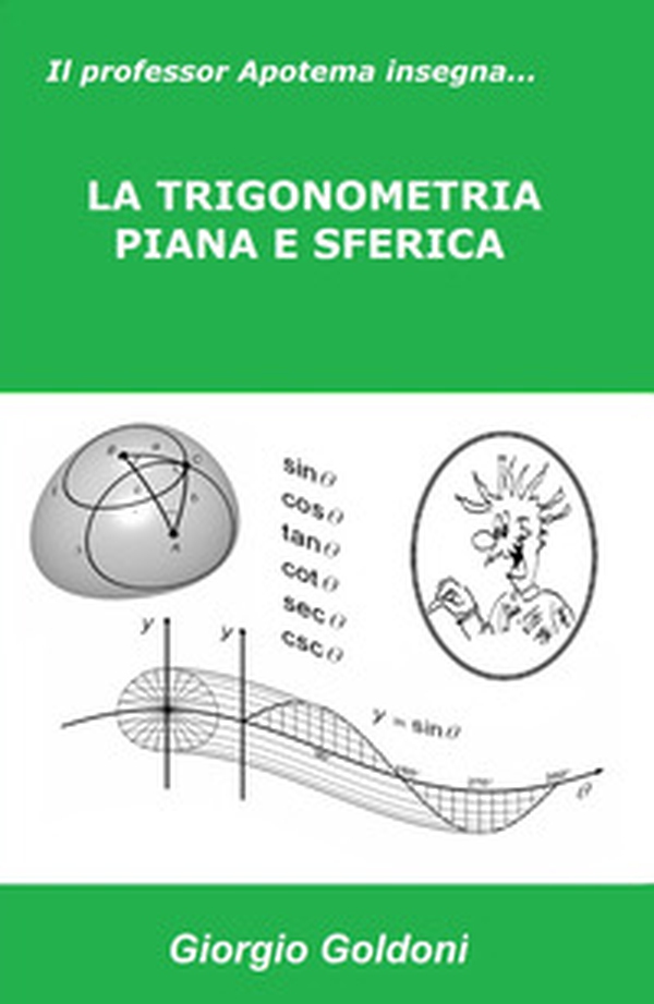 Il professor Apotema insegna.... la trigonometria piana e sferica - Librerie.coop Il professor Apotema insegna.... la trigonometria piana e sferica - Librerie.coop