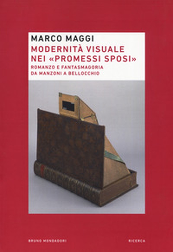 Modernità visuale nei «Promessi Sposi». Romanzo e fantasmagoria da Manzoni a Bellocchio - Librerie.coop Modernità visuale nei «Promessi Sposi». Romanzo e fantasmagoria da Manzoni a Bellocchio - Librerie.coop