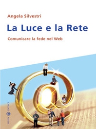 La luce e la rete. Comunicare la fede nel Web - Librerie.coop La luce e la rete. Comunicare la fede nel Web - Librerie.coop