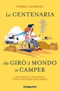 La centenaria che girò il mondo in camper. Una nipote, una nonna e un'avventura impossibile - Librerie.coop