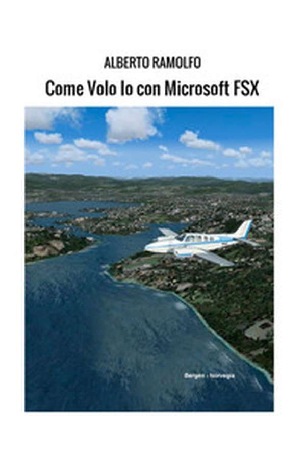 Come volo io con Microsoft FSX - Librerie.coop Come volo io con Microsoft FSX - Librerie.coop