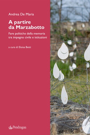 A partire da Marzabotto. Fare politiche della memoria tra impegno civile e istituzioni - Librerie.coop
