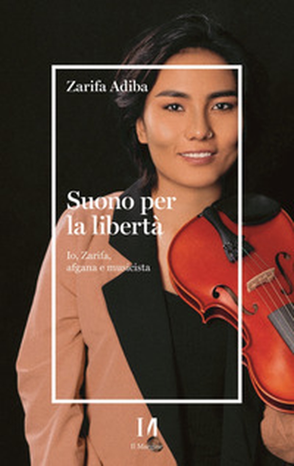 Suono per la libertà. Io, Zarifa, afgana e musicista - Librerie.coop Suono per la libertà. Io, Zarifa, afgana e musicista - Librerie.coop