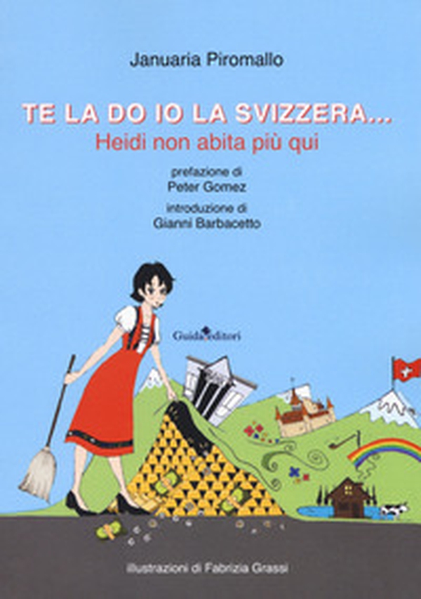 Te la do io la Svizzera... Heidi non abita più qui - Librerie.coop Te la do io la Svizzera... Heidi non abita più qui - Librerie.coop