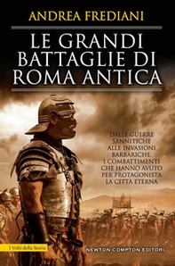 Le grandi battaglie di Roma antica. Dalle guerre sannitiche alle invasioni barbariche, i combattimenti e gli scontri che hanno avuto per protagonista la città eterna - Librerie.coop Le grandi battaglie di Roma antica. Dalle guerre sannitiche alle invasioni barbariche, i combattimenti e gli scontri che hanno avuto per protagonista la città eterna - Librerie.coop