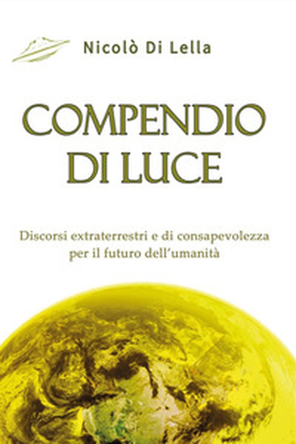 Compendio di luce. Discorsi extraterrestri e di consapevolezza per il futuro dell'umanità - Librerie.coop Compendio di luce. Discorsi extraterrestri e di consapevolezza per il futuro dell'umanità - Librerie.coop