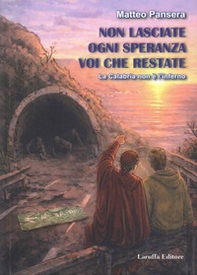 Non lasciate ogni speranza voi che restate. La Calabria non è l'inferno - Librerie.coop