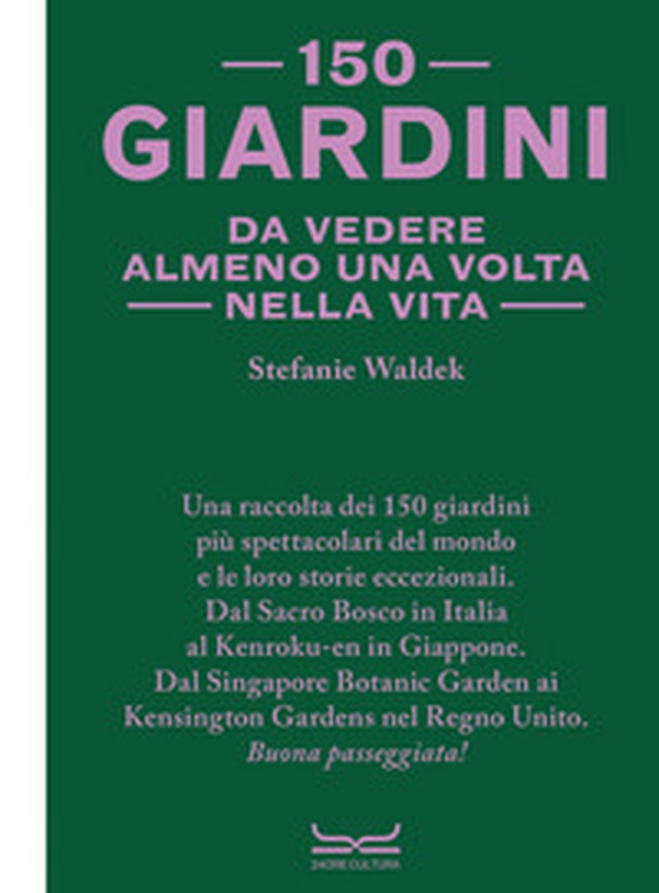 150 giardini da vedere almeno una volta nella vita - Librerie.coop 150 giardini da vedere almeno una volta nella vita - Librerie.coop