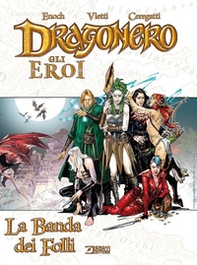 La banda dei folli. Dragonero. Gli eroi - Librerie.coop