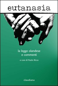 Eutanasia. La legge olandese e commenti - Librerie.coop Eutanasia. La legge olandese e commenti - Librerie.coop