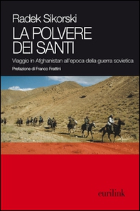 La polvere dei santi. Viaggio in Afghanistan all'epoca della guerra sovietica - Librerie.coop