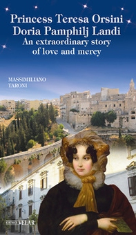 Princess Teresa Orsini Doria Pamphilj Landi. An extraordinary story of love and mercy - Librerie.coop